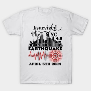 I Survived the NYC Earthquake April 5th 2024 T-Shirt